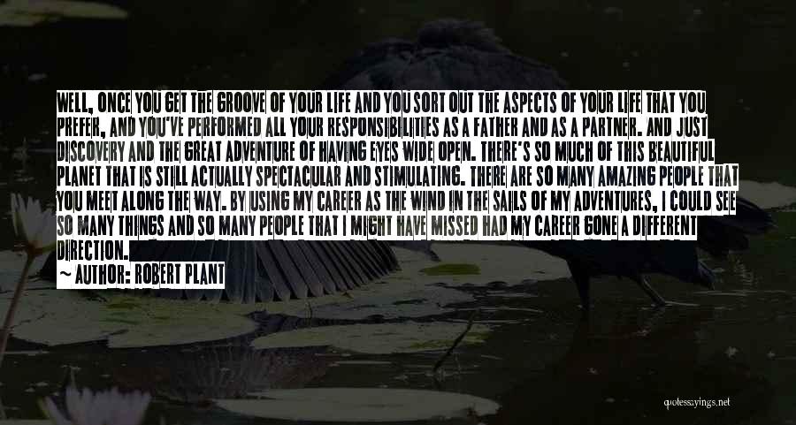 Robert Plant Quotes: Well, Once You Get The Groove Of Your Life And You Sort Out The Aspects Of Your Life That You