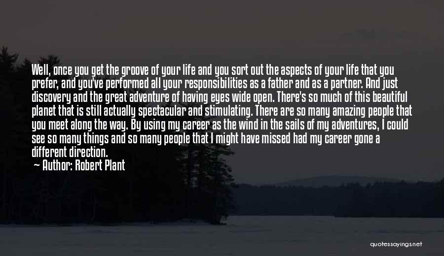 Robert Plant Quotes: Well, Once You Get The Groove Of Your Life And You Sort Out The Aspects Of Your Life That You