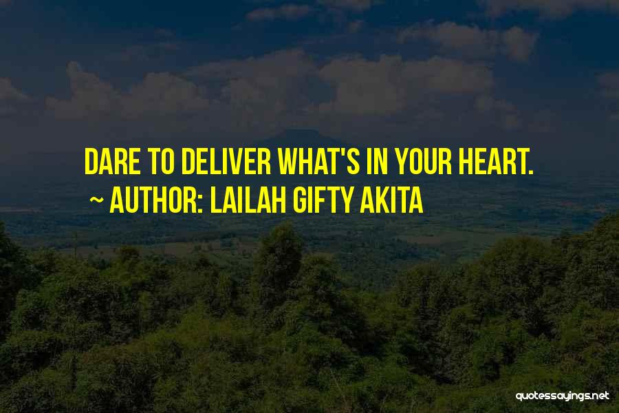 Lailah Gifty Akita Quotes: Dare To Deliver What's In Your Heart.