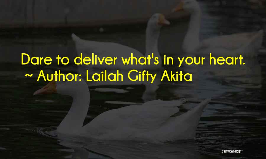Lailah Gifty Akita Quotes: Dare To Deliver What's In Your Heart.