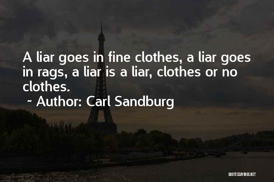 Carl Sandburg Quotes: A Liar Goes In Fine Clothes, A Liar Goes In Rags, A Liar Is A Liar, Clothes Or No Clothes.