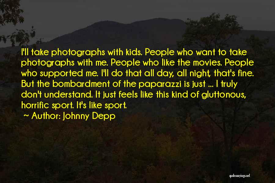 Johnny Depp Quotes: I'll Take Photographs With Kids. People Who Want To Take Photographs With Me. People Who Like The Movies. People Who