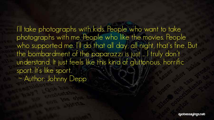 Johnny Depp Quotes: I'll Take Photographs With Kids. People Who Want To Take Photographs With Me. People Who Like The Movies. People Who