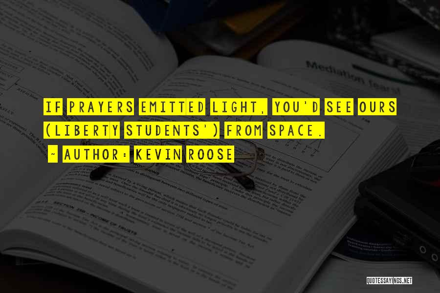 Kevin Roose Quotes: If Prayers Emitted Light, You'd See Ours (liberty Students') From Space.