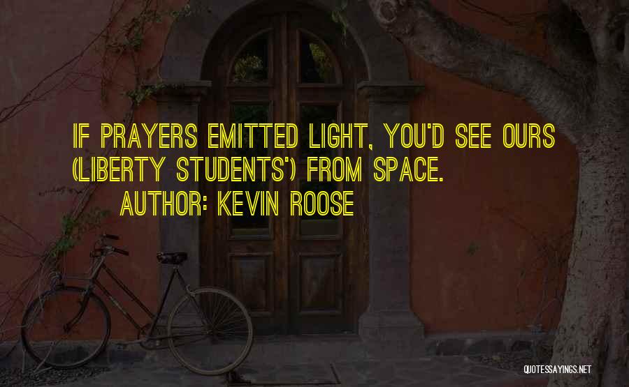 Kevin Roose Quotes: If Prayers Emitted Light, You'd See Ours (liberty Students') From Space.