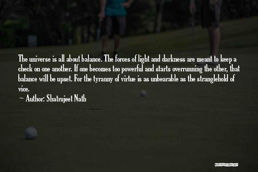 Shatrujeet Nath Quotes: The Universe Is All About Balance. The Forces Of Light And Darkness Are Meant To Keep A Check On One