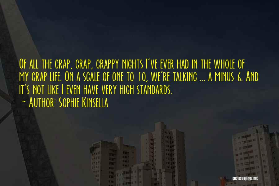 Sophie Kinsella Quotes: Of All The Crap, Crap, Crappy Nights I've Ever Had In The Whole Of My Crap Life. On A Scale