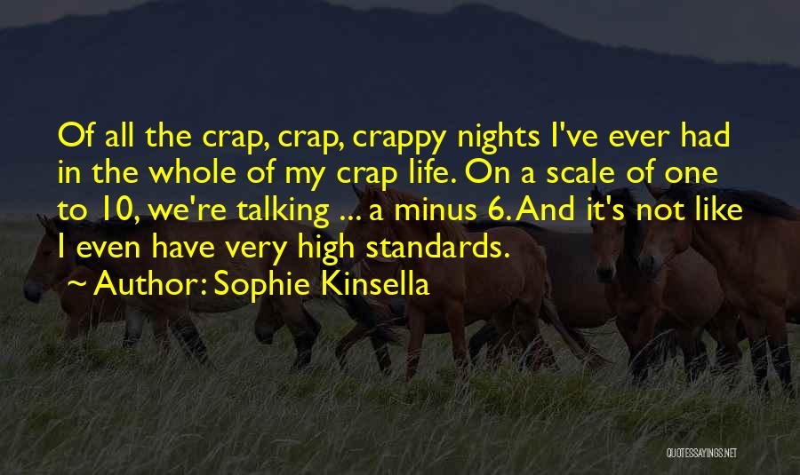 Sophie Kinsella Quotes: Of All The Crap, Crap, Crappy Nights I've Ever Had In The Whole Of My Crap Life. On A Scale