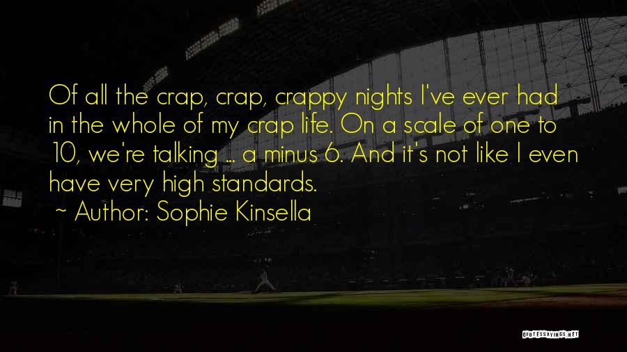 Sophie Kinsella Quotes: Of All The Crap, Crap, Crappy Nights I've Ever Had In The Whole Of My Crap Life. On A Scale