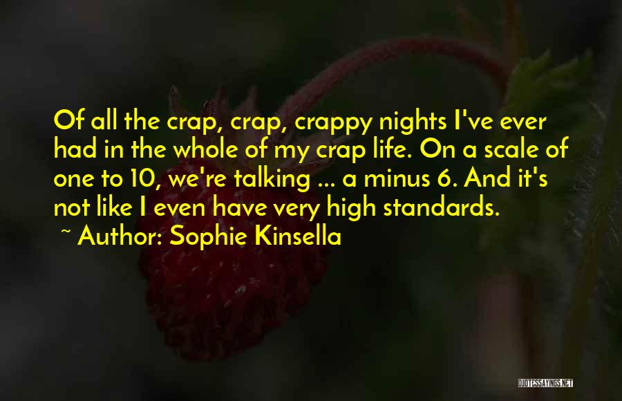 Sophie Kinsella Quotes: Of All The Crap, Crap, Crappy Nights I've Ever Had In The Whole Of My Crap Life. On A Scale