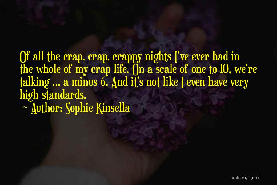 Sophie Kinsella Quotes: Of All The Crap, Crap, Crappy Nights I've Ever Had In The Whole Of My Crap Life. On A Scale