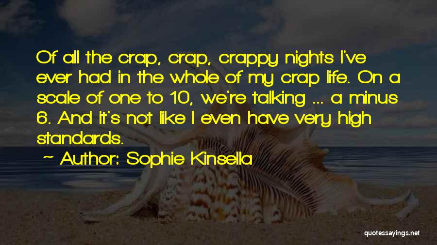 Sophie Kinsella Quotes: Of All The Crap, Crap, Crappy Nights I've Ever Had In The Whole Of My Crap Life. On A Scale