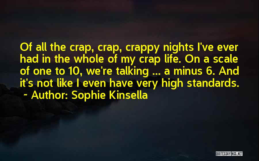 Sophie Kinsella Quotes: Of All The Crap, Crap, Crappy Nights I've Ever Had In The Whole Of My Crap Life. On A Scale