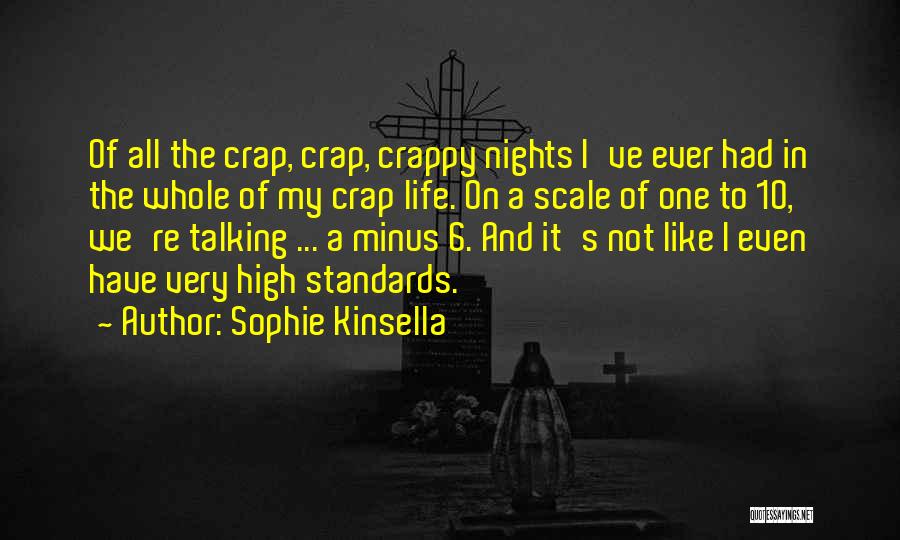 Sophie Kinsella Quotes: Of All The Crap, Crap, Crappy Nights I've Ever Had In The Whole Of My Crap Life. On A Scale