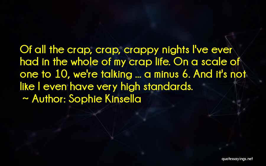 Sophie Kinsella Quotes: Of All The Crap, Crap, Crappy Nights I've Ever Had In The Whole Of My Crap Life. On A Scale