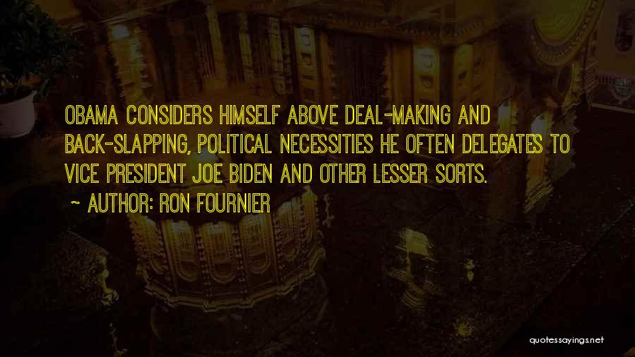 Ron Fournier Quotes: Obama Considers Himself Above Deal-making And Back-slapping, Political Necessities He Often Delegates To Vice President Joe Biden And Other Lesser