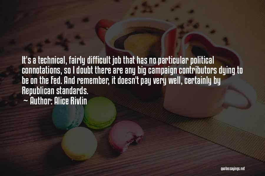 Alice Rivlin Quotes: It's A Technical, Fairly Difficult Job That Has No Particular Political Connotations, So I Doubt There Are Any Big Campaign