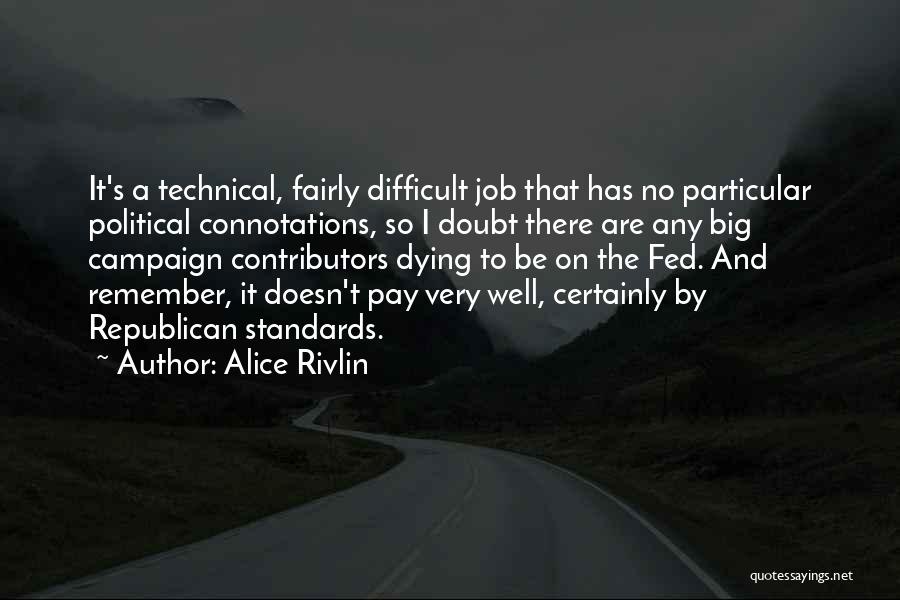 Alice Rivlin Quotes: It's A Technical, Fairly Difficult Job That Has No Particular Political Connotations, So I Doubt There Are Any Big Campaign