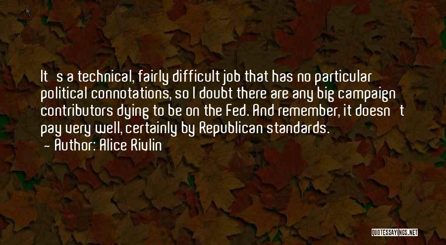 Alice Rivlin Quotes: It's A Technical, Fairly Difficult Job That Has No Particular Political Connotations, So I Doubt There Are Any Big Campaign