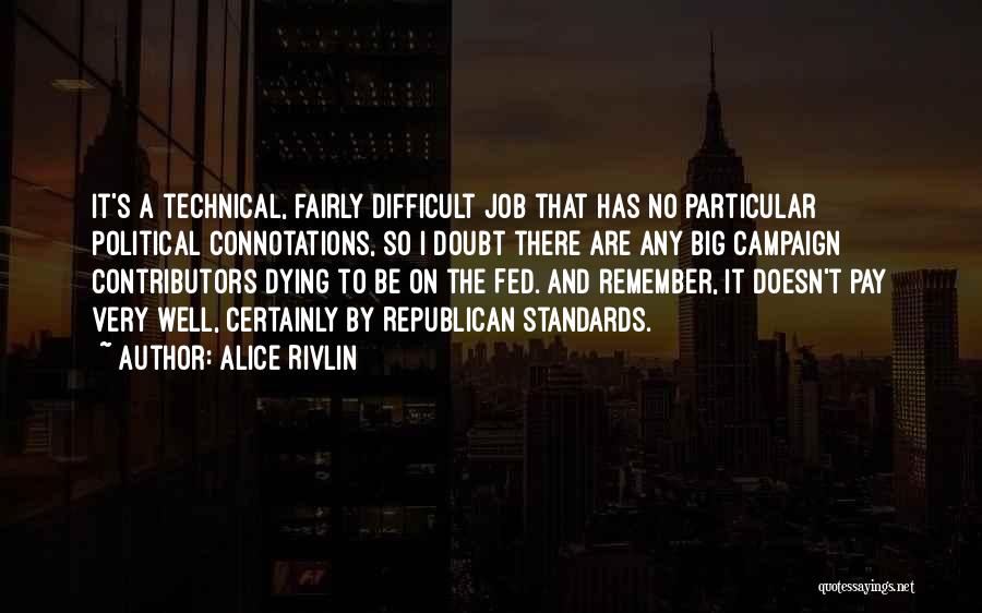 Alice Rivlin Quotes: It's A Technical, Fairly Difficult Job That Has No Particular Political Connotations, So I Doubt There Are Any Big Campaign