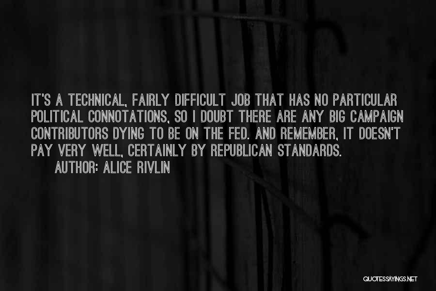 Alice Rivlin Quotes: It's A Technical, Fairly Difficult Job That Has No Particular Political Connotations, So I Doubt There Are Any Big Campaign