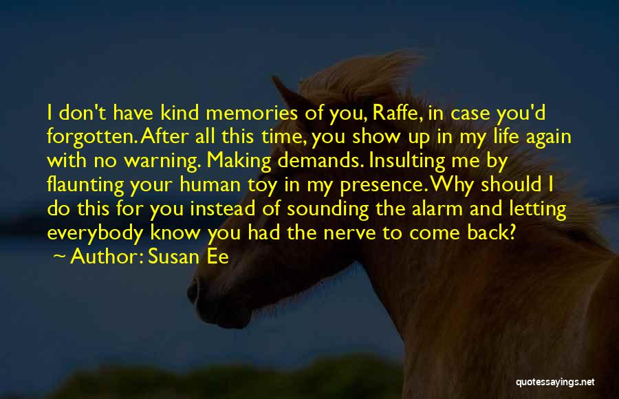 Susan Ee Quotes: I Don't Have Kind Memories Of You, Raffe, In Case You'd Forgotten. After All This Time, You Show Up In