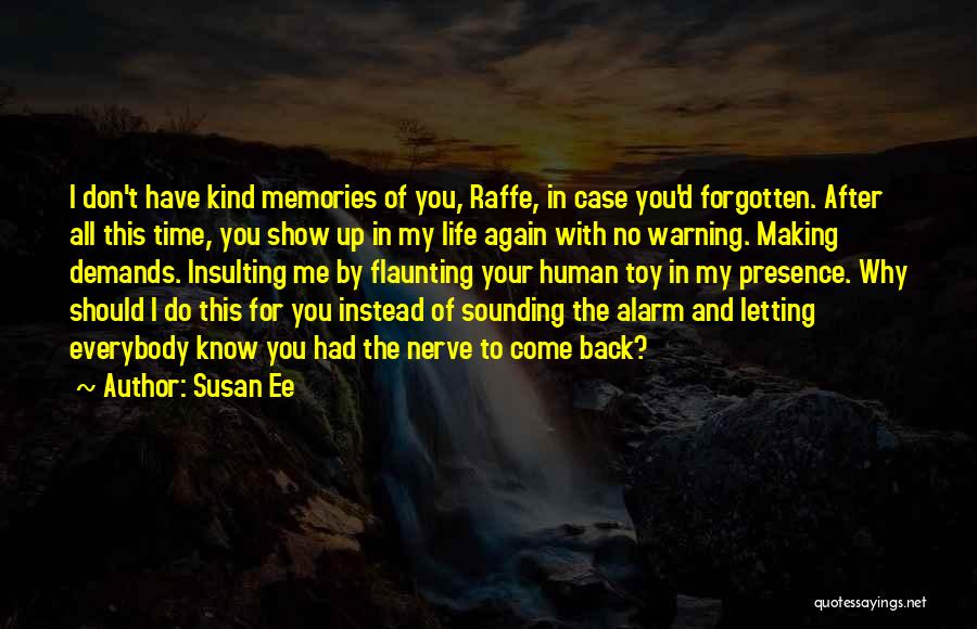 Susan Ee Quotes: I Don't Have Kind Memories Of You, Raffe, In Case You'd Forgotten. After All This Time, You Show Up In