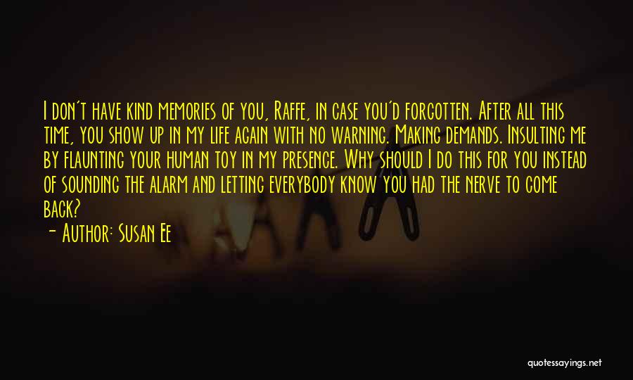 Susan Ee Quotes: I Don't Have Kind Memories Of You, Raffe, In Case You'd Forgotten. After All This Time, You Show Up In