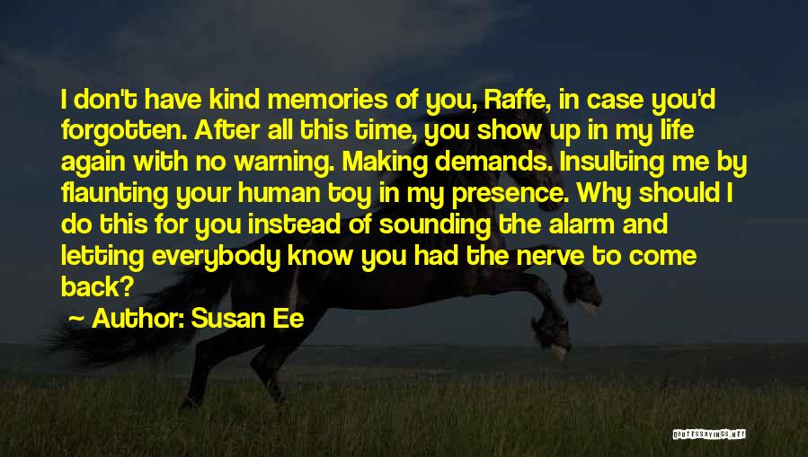 Susan Ee Quotes: I Don't Have Kind Memories Of You, Raffe, In Case You'd Forgotten. After All This Time, You Show Up In