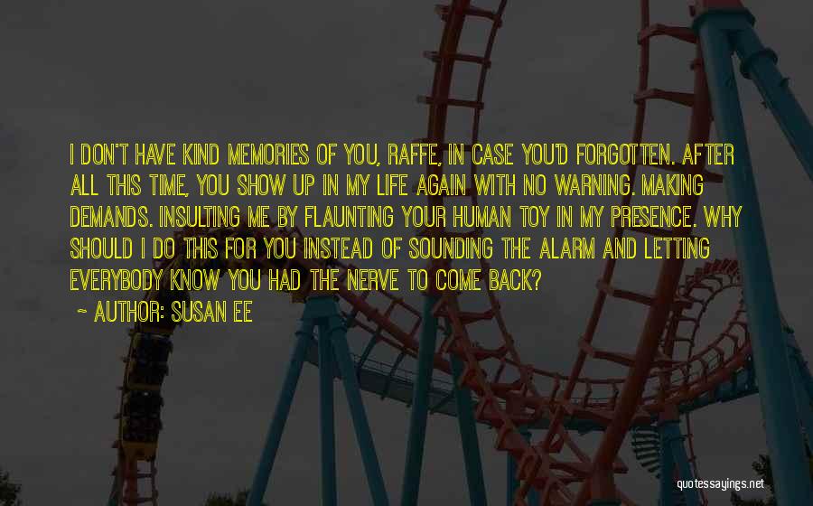 Susan Ee Quotes: I Don't Have Kind Memories Of You, Raffe, In Case You'd Forgotten. After All This Time, You Show Up In