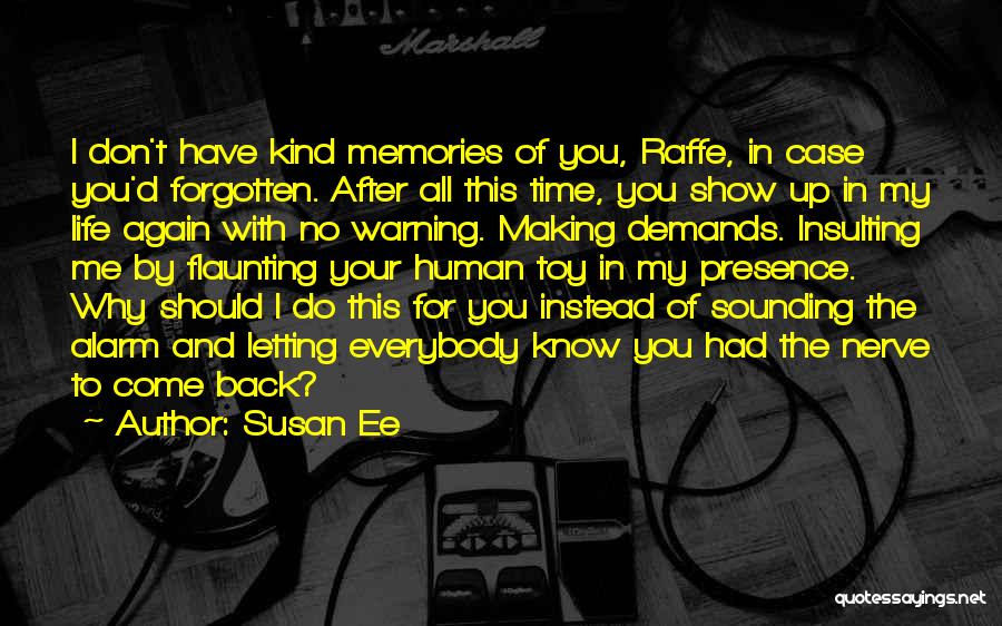 Susan Ee Quotes: I Don't Have Kind Memories Of You, Raffe, In Case You'd Forgotten. After All This Time, You Show Up In