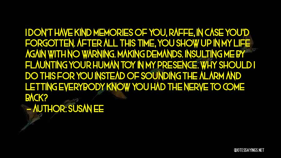 Susan Ee Quotes: I Don't Have Kind Memories Of You, Raffe, In Case You'd Forgotten. After All This Time, You Show Up In