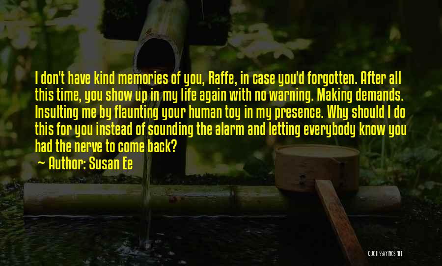 Susan Ee Quotes: I Don't Have Kind Memories Of You, Raffe, In Case You'd Forgotten. After All This Time, You Show Up In