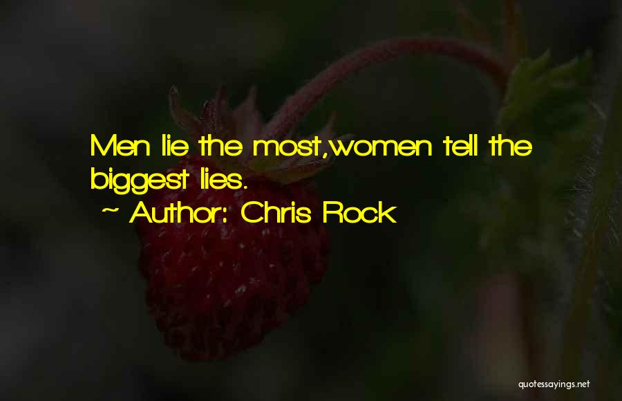 Chris Rock Quotes: Men Lie The Most,women Tell The Biggest Lies.