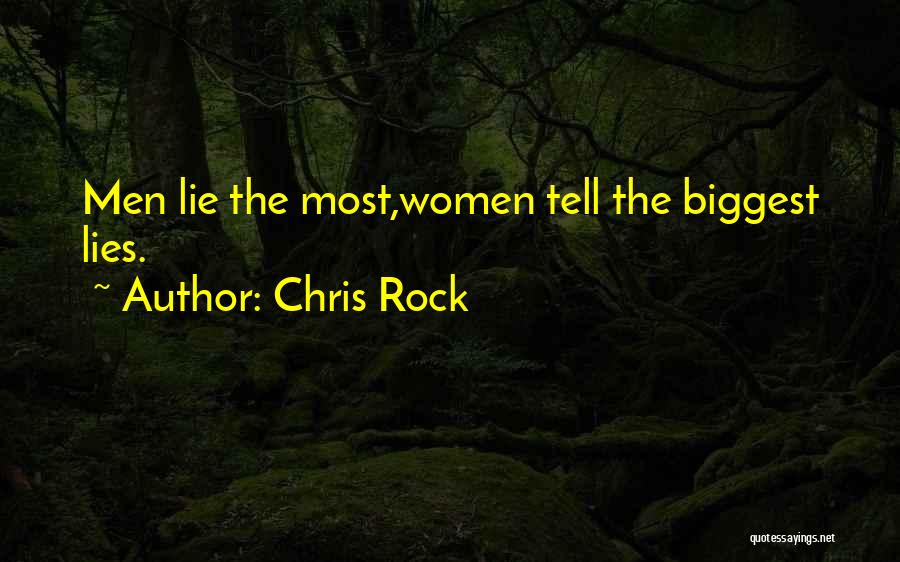 Chris Rock Quotes: Men Lie The Most,women Tell The Biggest Lies.