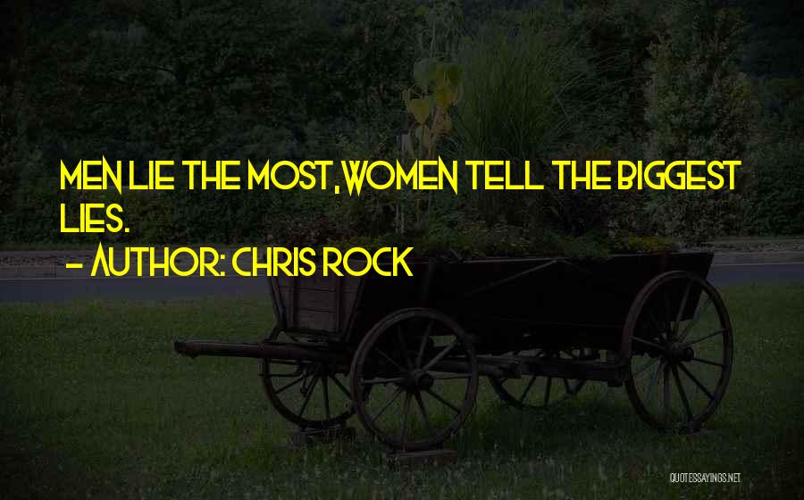 Chris Rock Quotes: Men Lie The Most,women Tell The Biggest Lies.