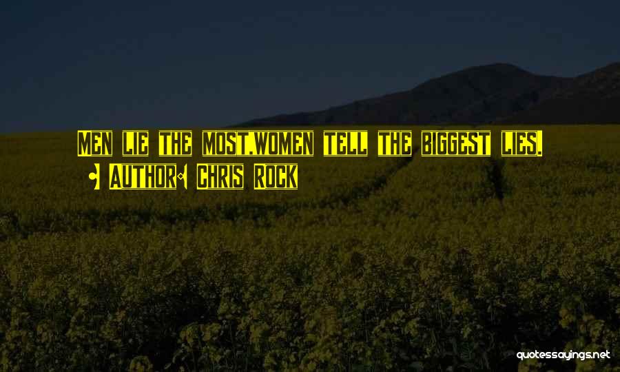Chris Rock Quotes: Men Lie The Most,women Tell The Biggest Lies.