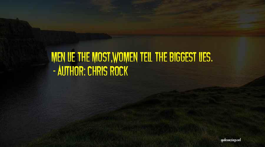Chris Rock Quotes: Men Lie The Most,women Tell The Biggest Lies.
