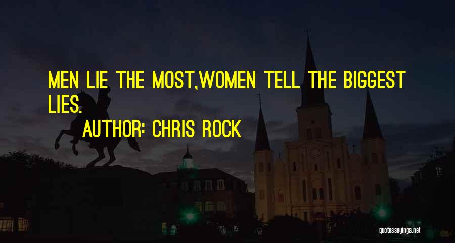 Chris Rock Quotes: Men Lie The Most,women Tell The Biggest Lies.