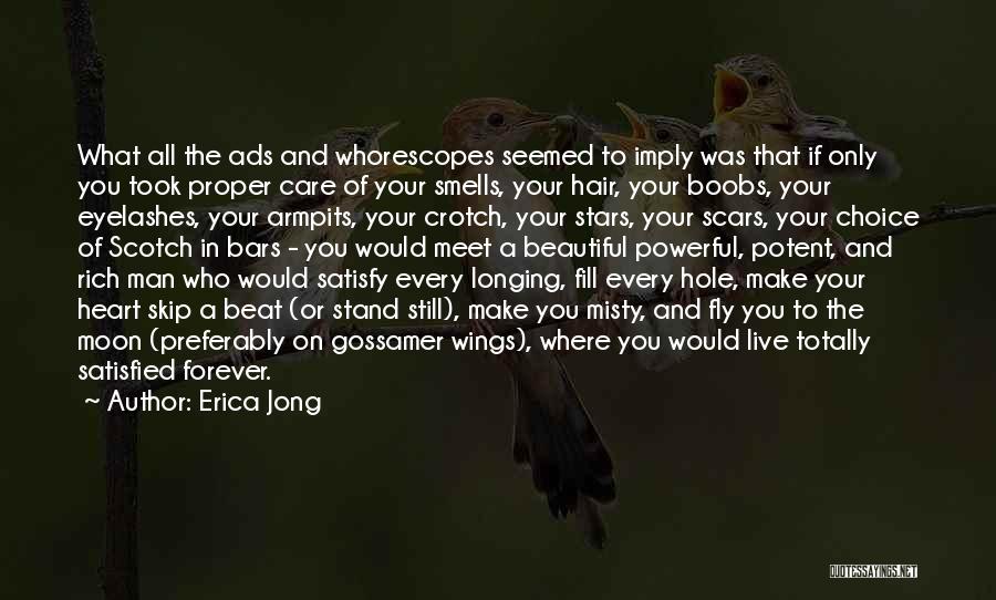 Erica Jong Quotes: What All The Ads And Whorescopes Seemed To Imply Was That If Only You Took Proper Care Of Your Smells,