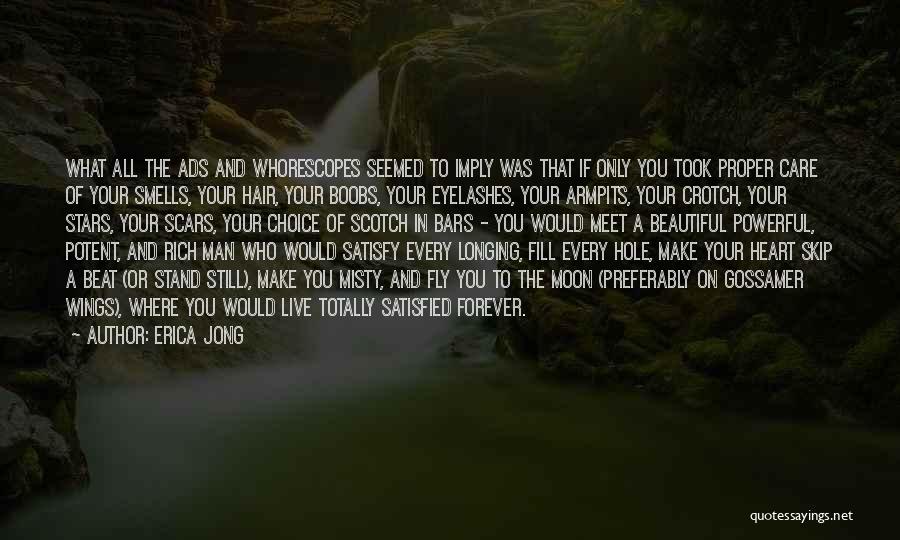 Erica Jong Quotes: What All The Ads And Whorescopes Seemed To Imply Was That If Only You Took Proper Care Of Your Smells,