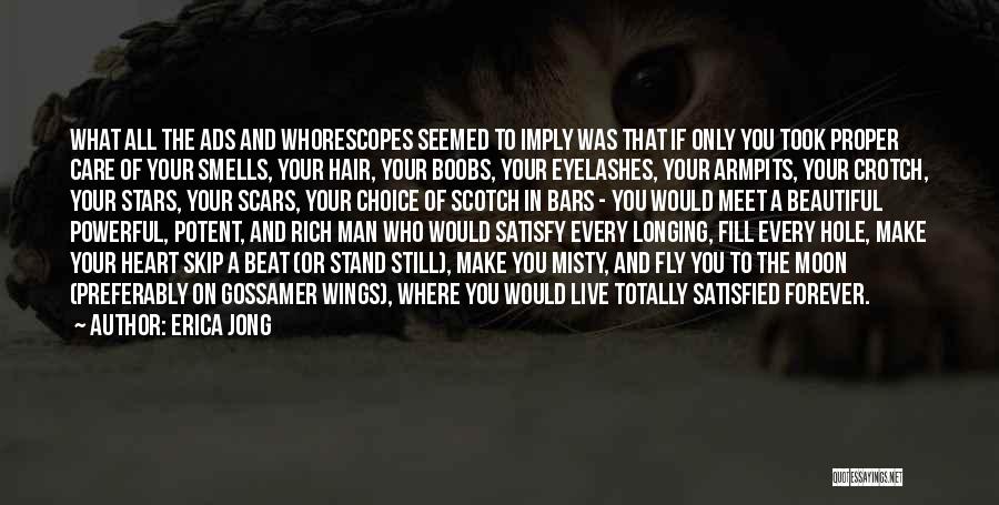 Erica Jong Quotes: What All The Ads And Whorescopes Seemed To Imply Was That If Only You Took Proper Care Of Your Smells,