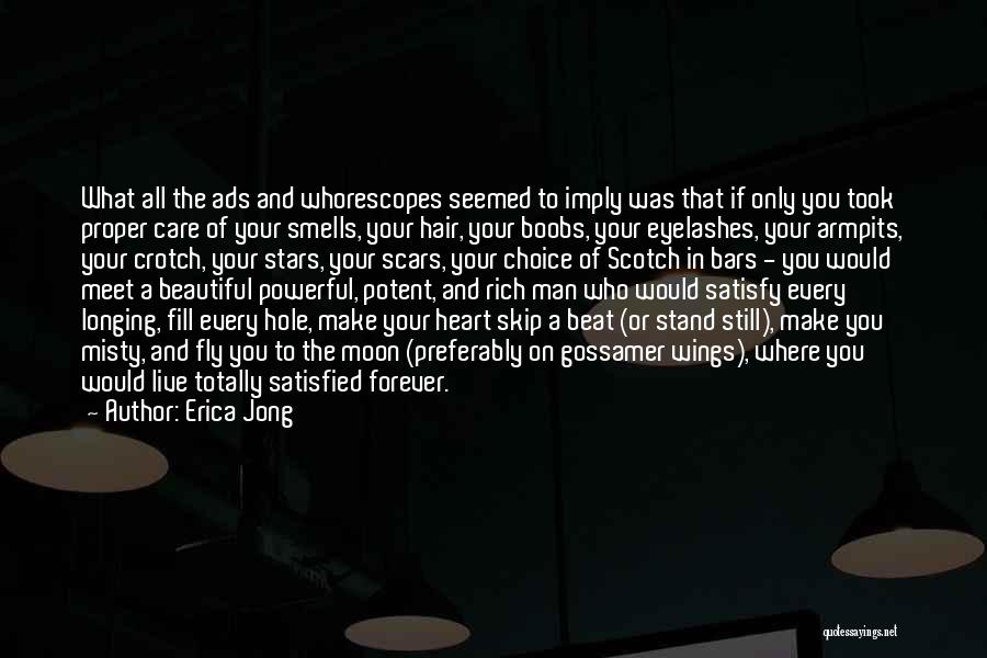 Erica Jong Quotes: What All The Ads And Whorescopes Seemed To Imply Was That If Only You Took Proper Care Of Your Smells,