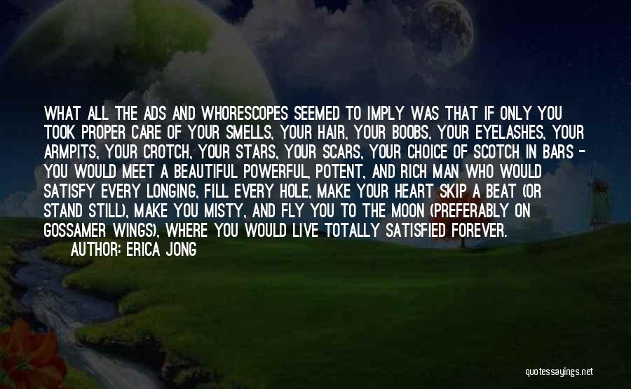 Erica Jong Quotes: What All The Ads And Whorescopes Seemed To Imply Was That If Only You Took Proper Care Of Your Smells,