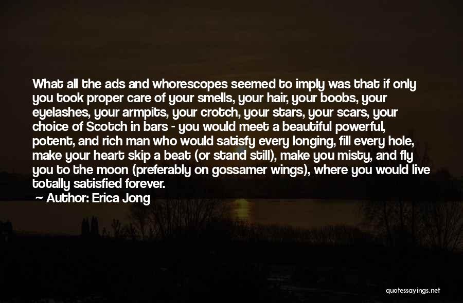 Erica Jong Quotes: What All The Ads And Whorescopes Seemed To Imply Was That If Only You Took Proper Care Of Your Smells,