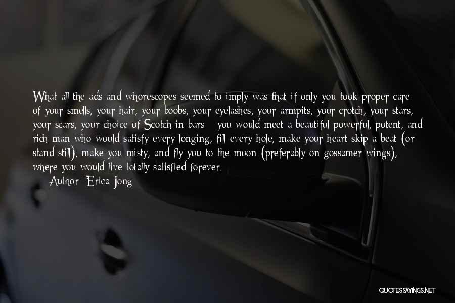 Erica Jong Quotes: What All The Ads And Whorescopes Seemed To Imply Was That If Only You Took Proper Care Of Your Smells,