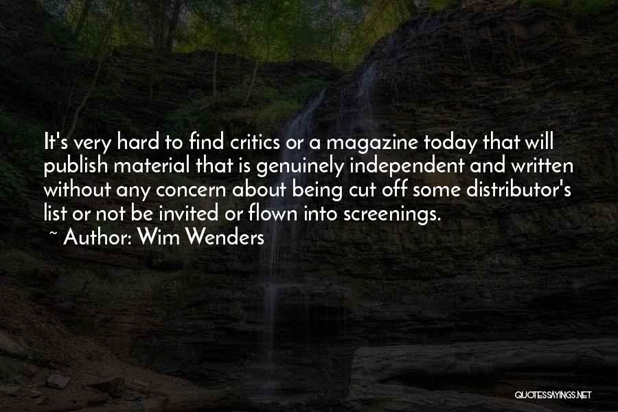 Wim Wenders Quotes: It's Very Hard To Find Critics Or A Magazine Today That Will Publish Material That Is Genuinely Independent And Written