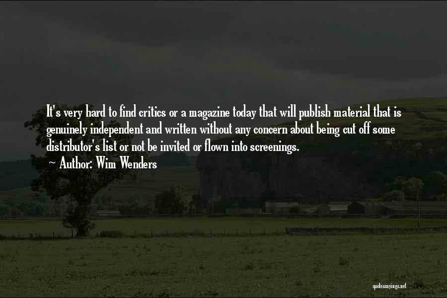 Wim Wenders Quotes: It's Very Hard To Find Critics Or A Magazine Today That Will Publish Material That Is Genuinely Independent And Written