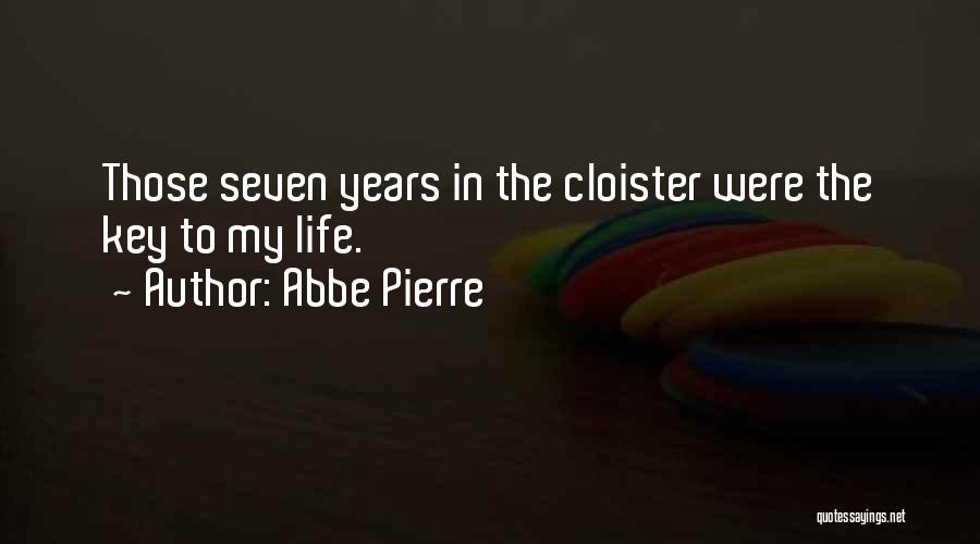 Abbe Pierre Quotes: Those Seven Years In The Cloister Were The Key To My Life.