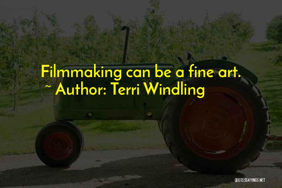 Terri Windling Quotes: Filmmaking Can Be A Fine Art.